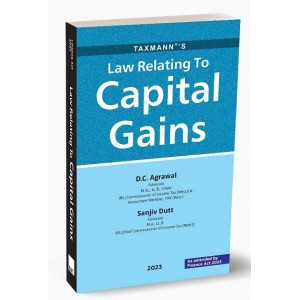 Taxmann's Law Relating to Capital Gains by Adv. D.C. Agrawal, Adv. Sanjiv Dutt [Edn. 2023]